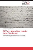 El Viejo Mazatlan, Donde Todo Comienza 3847362372 Book Cover