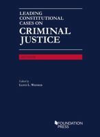 Leading Constitutional Cases on Criminal Justice, 2017 (University Casebook Series) 1683289617 Book Cover