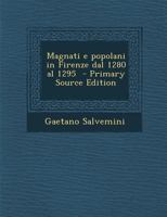 Magnati E Popolani in Firenze Dal 1280 Al 1295 1015480853 Book Cover