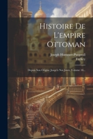 Histoire de l'Empire Ottoman: Depuis Son Origine Jusqu'� Nos Jours, Volume 16... 1022390074 Book Cover