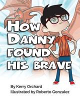 How Danny Found His Brave 1775035735 Book Cover