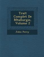 Trait Complet de M Tallurgie, Volume 2 1286964687 Book Cover