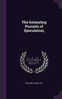 The Animating Pursuits of Speculation; 1022242814 Book Cover