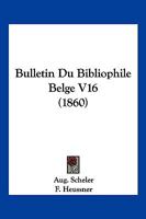 Bulletin Du Bibliophile Belge V16 (1860) 116102848X Book Cover