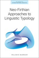 Neo-Firthian Approaches to Linguistic Typology (Key Concepts in Systemic Functional Linguistics) 1781796661 Book Cover