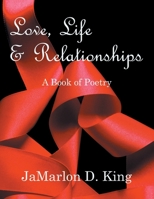 Love, Life and Relationships : A Book of Poetry 1524675814 Book Cover