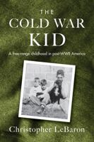 The Cold War Kid: A free-range childhood in post-WWII America B0DWNG7BLS Book Cover