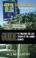 Sarria to Santiago: A Guide to Walking the Last 100km of the Camino Frances (2018 Edition) 1517154790 Book Cover