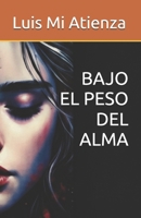 BAJO EL PESO DEL ALMA (Spanish Edition) B0GNKJXV78 Book Cover