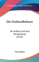 Die Drahtseilbahnen: Ihr Aufbau Und Ihre Verwendung 1017600430 Book Cover