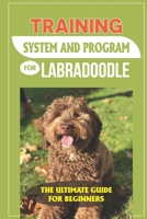 Training System And Program For Labradoodle: The Ultimate Guide For Beginners: Crate Training For Labradoodle B09BY7T38Z Book Cover