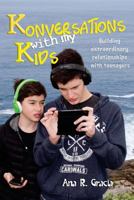 Konversations with My Kids: Keys to Build Extraordinary Relationships with Teenagers 1523708956 Book Cover