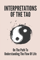 Interpretations Of The Tao: On The Path To Understanding The Flow Of Life: Swimming Against The Tide B0991C7D2Q Book Cover