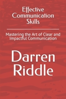 Effective Communication Skills: Mastering the Art of Clear and Impactful Communication B0CTYX5JY3 Book Cover