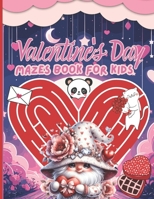 Valentine's Day Mazes Book for Kids: +40 Diverse Puzzles for Endless A Fun Valentine's Day Activity Guessing 1 Mind Game Book Toddlers & Children of Ages 4-12 B0CT5P4DHS Book Cover