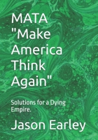 MATA "Make America Think Again": Solutions for a Dying Empire. B0FDGLPZP3 Book Cover