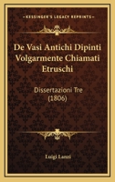 De Vasi Antichi Dipinti Volgarmente Chiamati Etruschi: Dissertazioni Tre (1806) 1160414440 Book Cover