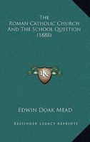 The Roman Catholic Church and the School Question 3337022189 Book Cover
