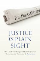 Justice in Plain Sight: How a Small-Town Newspaper and Its Unlikely Lawyer Opened America's Courtrooms 1496202015 Book Cover