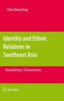 Identity and Ethnic Relations in Southeast Asia: Racializing Chineseness 904818908X Book Cover