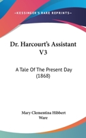 Dr. Harcourt's Assistant V3: A Tale Of The Present Day 112081622X Book Cover