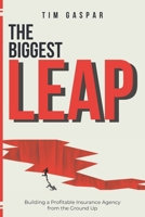 The Biggest Leap: Building a Profitable Insurance Agency from the Ground Up B0C2SMM5HK Book Cover