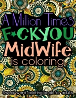 A Million Times F*ck You: Adult Cuss Word Coloring Book For Midwifes (Midwife Gifts For Womens) B088LKDJZ9 Book Cover