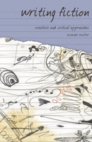 Writing Fiction: Creative and Critical Approaches (Approaches to Writing) 1403988110 Book Cover