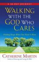 Walking with the God Who Cares: Finding Hope When You Need It Most 0736917543 Book Cover