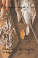 My Favorite Recipes To Try: (Before Giving Up, And Just Ordering In) 1674962118 Book Cover