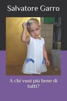 A Chi Vuoi Pi� Bene Di Tutti? 1798149532 Book Cover