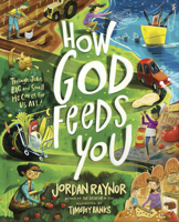 How God Feeds You: Through Jobs Big and Small, He Cares for Us All 0736991212 Book Cover