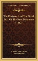 The Revisers And The Greek Text Of The New Testament (1882) 1517172330 Book Cover