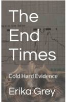 The End Times: Cold Hard Evidence B0D5KTCZSP Book Cover