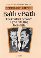 Ba'th V. Ba'th: The Conflict Between Syria and Iraq 1968-1989 1850431922 Book Cover