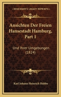 Ansichten Der Freien Hansestadt Hamburg, Part 1: Und Ihrer Umgebungen (1824) 1161017569 Book Cover