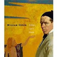 William Orpen: Politics, Sex and Death 0856675962 Book Cover