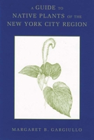 A Guide to Native Plants of the New York City Region 0813547776 Book Cover