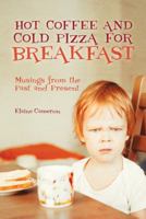 Hot Coffee and Cold Pizza for Breakfast: Musings from the Past and Present 1641111402 Book Cover