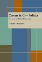 Careers in City Politics: The Case for Urban Democracy 0822985500 Book Cover