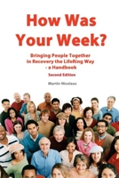 How Was Your Week: Bring People Together in Recovery the LifeRing Way - A Handbook 1515286568 Book Cover