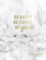 Be Happy Be Bright Be You Academic Planner 2019-20: Weekly & Monthly View Planner - To-do Lists, Class Schedules, Notes + More - Marble + Gold Motivational Quote 1096049481 Book Cover