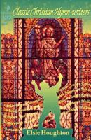 Classic Christian Hymn Writers 0875087299 Book Cover