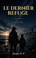 Le dernier refuge - À la vie (French Edition) B0H83T4Q91 Book Cover