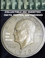 COLLECTIBLE IKE VARIETIES - FACTS, PHOTOS and THEORIES 1257973347 Book Cover