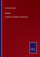 Canada: Its Defenses, Condition, And Resources. Being A Third And Concluding Volume Of "my Diary, North And South" 1015044107 Book Cover