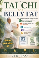 TAI CHI FOR BELLY FAT: How Thousands of Seniors Over 50 Are Finally Losing Stubborn Belly Fat in Just 10 Mins a Day — The Gentle Exercises That Melts ... Restores Energy Without Starving or Dieting B0GY5GG9YN Book Cover