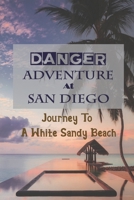 Danger Adventure At San Diego: Journey To A White Sandy Beach: Learn About Danger null Book Cover