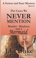 The Cases We Never Mention: Murder, Mayhem and a Mermaid (Book 4) B089267Z1K Book Cover