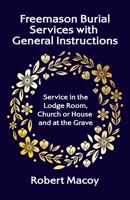 Freemason Burial Services with General Instructions 1639231528 Book Cover